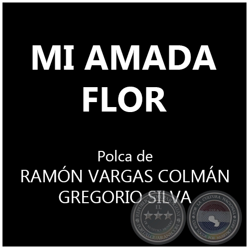 MI AMADA FLOR - Polka de RAMÓN VARGAS COLMÁN y GREGORIO SILVA